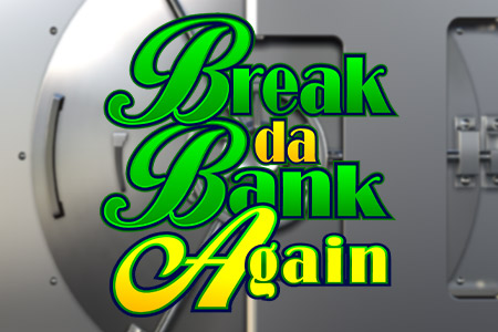 Break da Bank Again